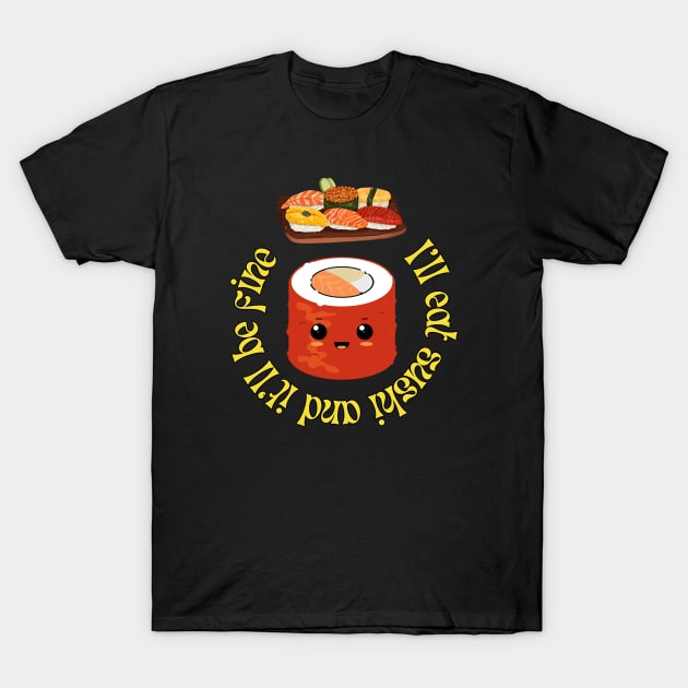 I will eat sushi and it'll be fine T-Shirt by A tone for life